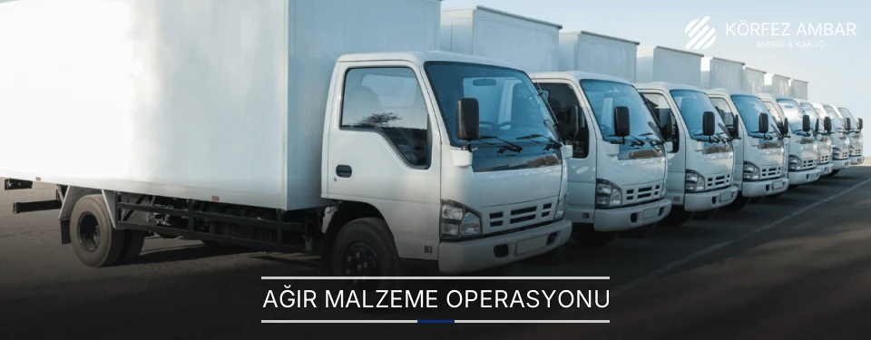 Körfez Ağır Malzeme Ambar Firmaları