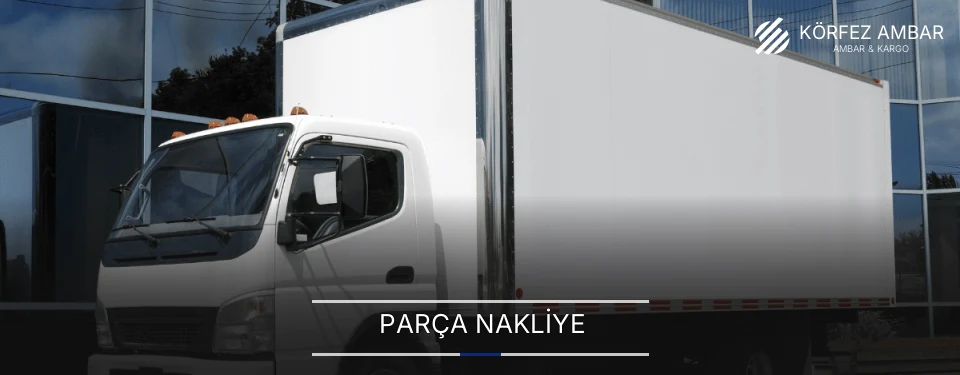 Körfez Parça Nakliye Ambar Firmaları